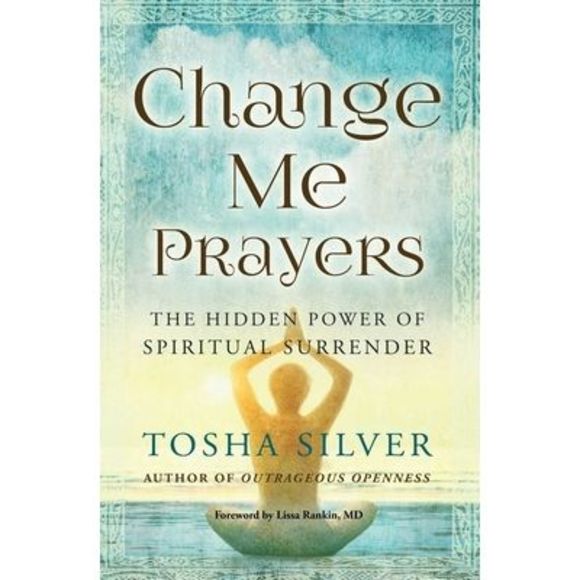 Change Me Prayers: The Hidden Power of Spiritual Surrender -- Tosha Silver - Picture 1 of 1